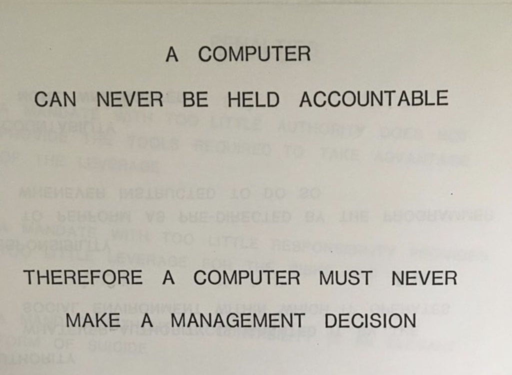 A computer can never be held accountable; therefore a computer must never make a management decision